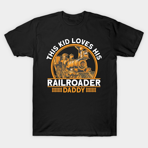 This Kid Loves His Railroader Daddy I Train T-Shirt by Shirtjaeger